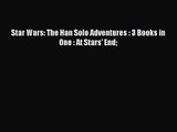 [PDF Download] Star Wars: The Han Solo Adventures : 3 Books in One : At Stars' End [Read] Full
