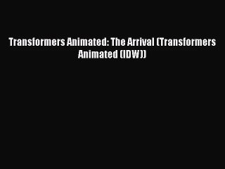 [PDF Download] Transformers Animated: The Arrival (Transformers Animated (IDW)) [PDF] Online