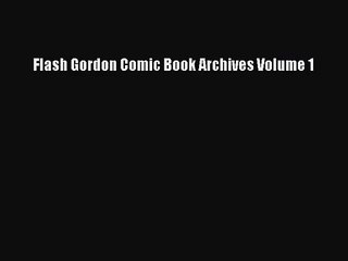 [PDF Download] Flash Gordon Comic Book Archives Volume 1 [Download] Online
