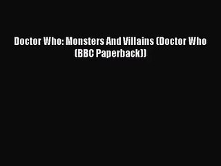 [PDF Download] Doctor Who: Monsters And Villains (Doctor Who (BBC Paperback)) [PDF] Online