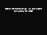 [PDF Download] THE LITTORIO CLASS: Italy's Last and Largest Battleships 1937-1948 [Read] Full