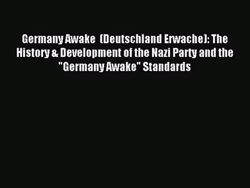 [PDF Download] Germany Awake  (Deutschland Erwache): The History & Development of the Nazi