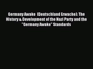 [PDF Download] Germany Awake  (Deutschland Erwache): The History & Development of the Nazi