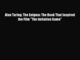 [PDF Download] Alan Turing: The Enigma: The Book That Inspired the Film The Imitation Game