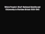 [PDF Download] Which People's War?: National Identity and Citizenship in Wartime Britain 1939-1945
