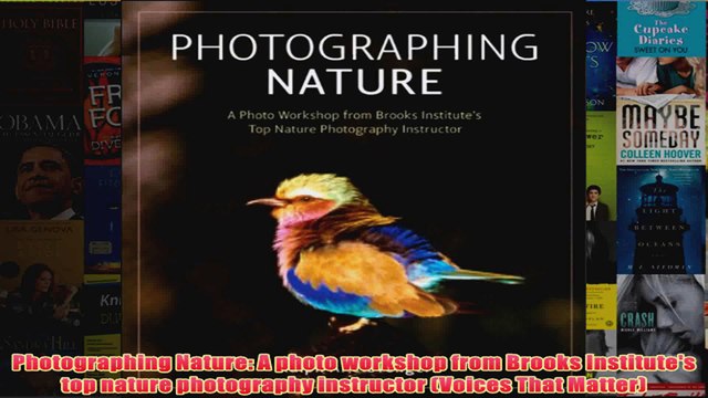 Photographing Nature A photo workshop from Brooks Institutes top nature photography