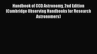 Handbook of CCD Astronomy 2nd Edition (Cambridge Observing Handbooks for Research Astronomers)
