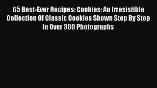 65 Best-Ever Recipes: Cookies: An Irresistible Collection Of Classic Cookies Shown Step By
