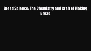 Bread Science: The Chemistry and Craft of Making Bread [PDF Download] Bread Science: The Chemistry