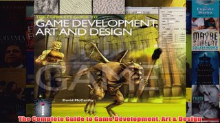 The Complete Guide to Game Development Art  Design