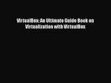 PDF Download VirtualBox: An Ultimate Guide Book on Virtualization with VirtualBox Read Online