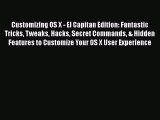 PDF Download Customizing OS X - El Capitan Edition: Fantastic Tricks Tweaks Hacks Secret Commands