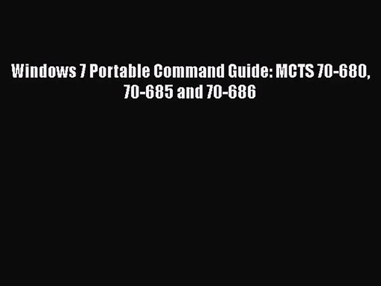 PDF Download Windows 7 Portable Command Guide: MCTS 70-680 70-685 and 70-686 PDF Full Ebook