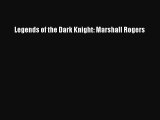 [PDF Download] Legends of the Dark Knight: Marshall Rogers [Download] Full Ebook