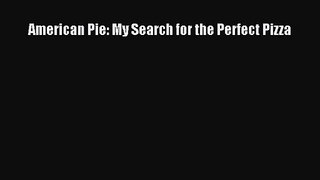 American Pie: My Search for the Perfect Pizza [PDF Download] American Pie: My Search for the