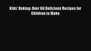 Kids' Baking: Over 60 Delicious Recipes for Children to Make [PDF Download] Kids' Baking: Over