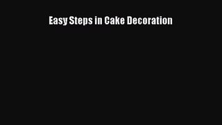 Easy Steps in Cake Decoration [PDF Download] Easy Steps in Cake Decoration# [Download] Full