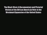 [PDF Download] The Black West: A Documentary and Pictorial History of the African American