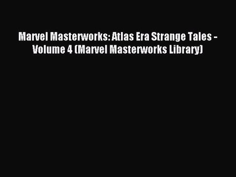 [PDF Download] Marvel Masterworks: Atlas Era Strange Tales - Volume 4 (Marvel Masterworks Library)