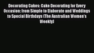Read Decorating Cakes: Cake Decorating for Every Occasion: from Simple to Elaborate and Weddings