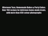 Afternoon Teas Homemade Bakes & Party Cakes: Over 150 recipes for delicious home-made treats