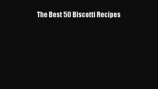 The Best 50 Biscotti Recipes [PDF Download] The Best 50 Biscotti Recipes# [Download] Online