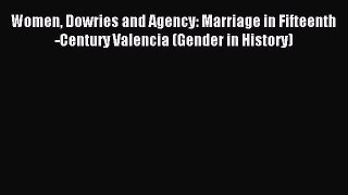 [PDF Download] Women Dowries and Agency: Marriage in Fifteenth-Century Valencia (Gender in