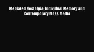 [PDF Download] Mediated Nostalgia: Individual Memory and Contemporary Mass Media [Read] Full
