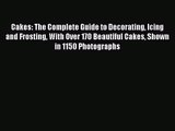 Download Cakes: The Complete Guide to Decorating Icing and Frosting With Over 170 Beautiful