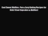 Download Cool Sweet Muffins:: Fun & Easy Baking Recipes for Kids! (Cool Cupcakes & Muffins)