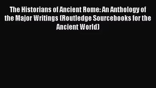 [PDF Download] The Historians of Ancient Rome: An Anthology of the Major Writings (Routledge