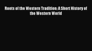 [PDF Download] Roots of the Western Tradition: A Short History of the Western World [Read]