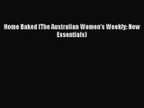 Home Baked (The Australian Women's Weekly: New Essentials) [PDF Download] Home Baked (The Australian