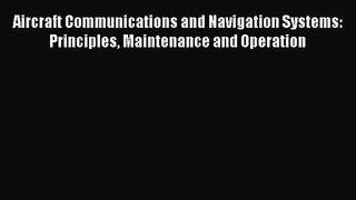 [PDF Download] Aircraft Communications and Navigation Systems: Principles Maintenance and Operation