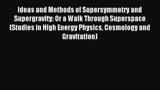 [PDF Download] Ideas and Methods of Supersymmetry and Supergravity: Or a Walk Through Superspace