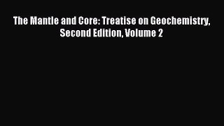 [PDF Download] The Mantle and Core: Treatise on Geochemistry Second Edition Volume 2 [Download]
