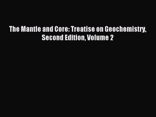 [PDF Download] The Mantle and Core: Treatise on Geochemistry Second Edition Volume 2 [Download]