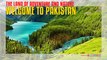 Welcome To Pakistan  The Land of Adventure and Nature