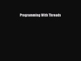 Programming With Threads [PDF Download] Programming With Threads# [Download] Full Ebook
