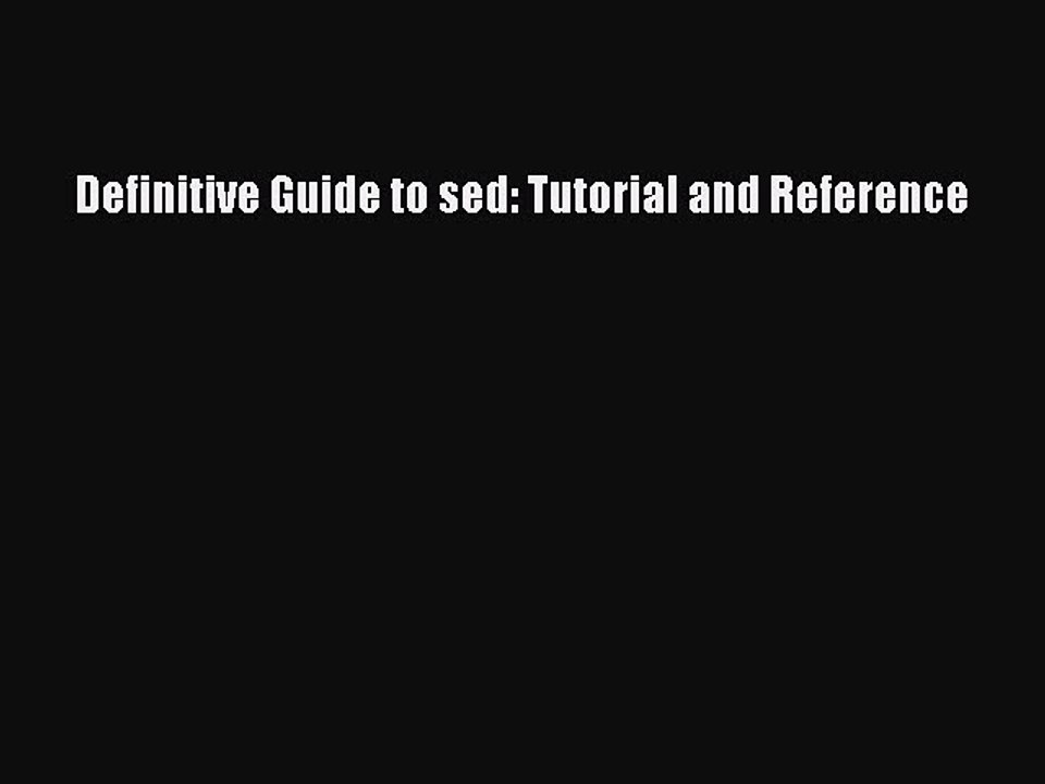 PDF Download Definitive Guide to sed: Tutorial and Reference Read Online