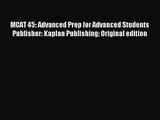 [PDF Download] MCAT 45: Advanced Prep for Advanced Students Publisher: Kaplan Publishing Original
