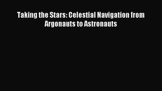 [PDF Download] Taking the Stars: Celestial Navigation from Argonauts to Astronauts [Download]