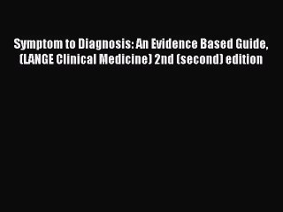 [PDF Download] Symptom to Diagnosis: An Evidence Based Guide (LANGE Clinical Medicine) 2nd