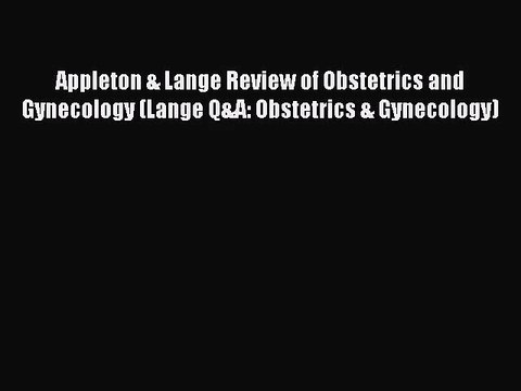[PDF Download] Appleton & Lange Review of Obstetrics and Gynecology (Lange Q&A: Obstetrics