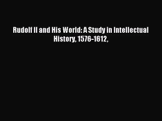 [PDF Download] Rudolf II and His World: A Study in Intellectual History 1576-1612 [PDF] Full