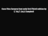 [PDF Download] Case Files Surgery (text only) 3rd (Third) edition by E. ToyT. LiuA. Campbell