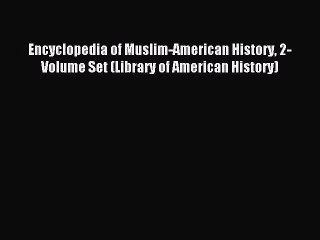 [PDF Download] Encyclopedia of Muslim-American History 2-Volume Set (Library of American History)