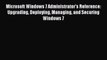 Microsoft Windows 7 Administrator's Reference: Upgrading Deploying Managing and Securing Windows