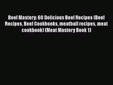 PDF Download Beef Mastery: 60 Delicious Beef Recipes (Beef Recipes Beef Cookbooks meatball