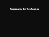 Programming .Net Web Services [PDF Download] Programming .Net Web Services# [Read] Full Ebook